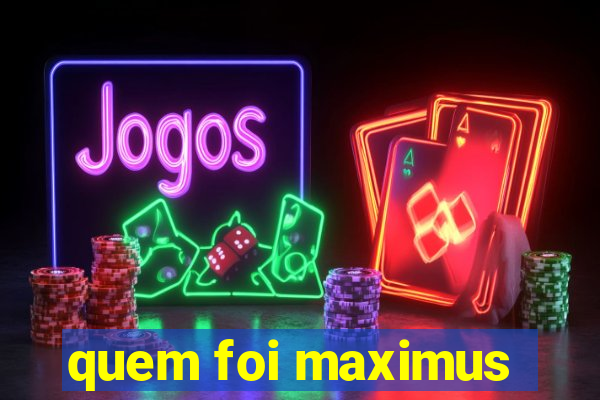 quem foi maximus